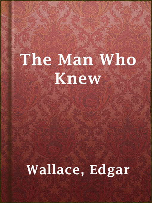 Upplýsingar um The Man Who Knew eftir Edgar Wallace - Til útláns